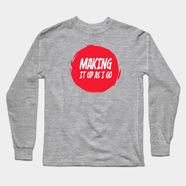 Making It Up As I Go Logo Long Sleeve T-Shirt by Making It Up As I Go